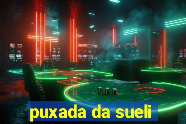 puxada da sueli